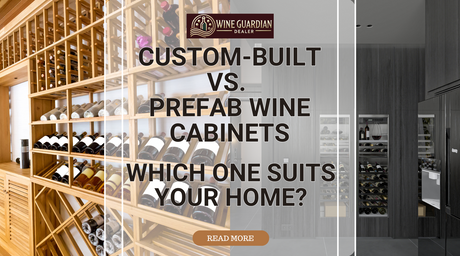 Custom-Built vs. Prefab Wine Cabinets: Which One Suits Your Home? | Wine Guardian Dealer