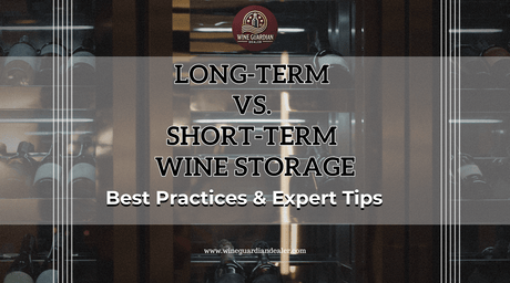 Long-Term vs. Short-Term Wine Storage: Best Practices & Expert Tips | Wine Guardian Dealer