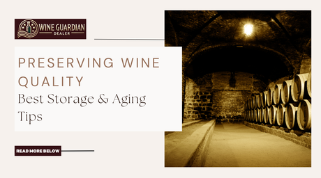 Preserving Wine Quality: Best Storage & Aging Tips | Wine Guardian Dealer