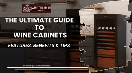 The Ultimate Guide to Wine Cabinets: Features, Benefits & Tips | Wine Guardian Dealer