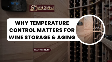 Why Temperature Control Matters for Wine Storage & Aging | Wine Guardian Dealer