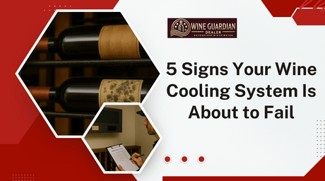 5 Signs Your Wine Cooling System Is About to Fail | Wine Guardian Dealer