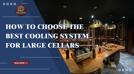 How to Choose the Best Cooling System for Large Cellars | Wine Guardian Dealer
