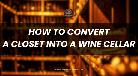 How to Convert a Closet into a Wine Cellar | Wine Guardian Dealer