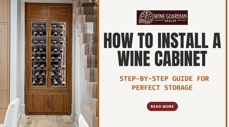 How to Install a Wine Cabinet: Step-by-Step Placement, Clearance and Start-Up Guide (2026) - Wine Guardian Dealer