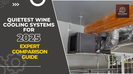 Quietest Wine Cooling Systems for 2025: Expert Comparison Guide | Wine Guardian Dealer