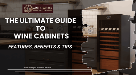 The Ultimate Guide to Wine Cabinets: Features, Benefits, Types and Uses (2026) - Wine Guardian Dealer